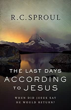 The Last Days According to Jesus by R.C. Sproul