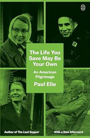 The Life You Save May Be Your Own by Paul Elie
