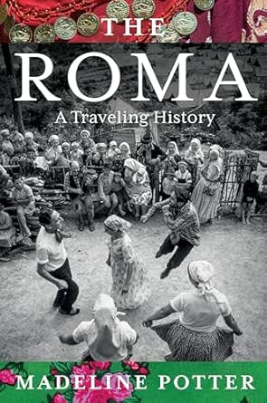 The Roma: A Traveling History by Madeline Potter