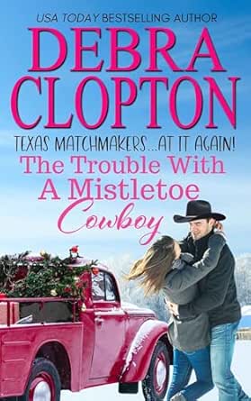 The Trouble with a Mistletoe Cowboy by Debra Clopton