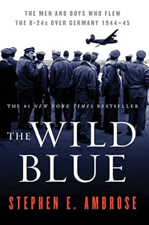 The Wild Blue by Stephen E. Ambrose