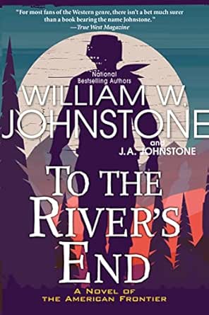 To the River’s End by William W. Johnstone