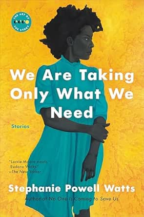 We Are Taking Only What We Need by Stephanie Powell Watts