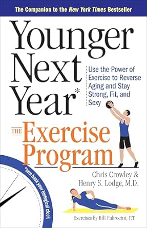 Younger Next Year: The Exercise Program by Henry S. Lodge