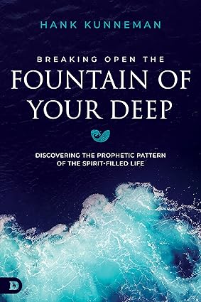 Breaking Open the Fountain of Your Deep by Hank Kunneman