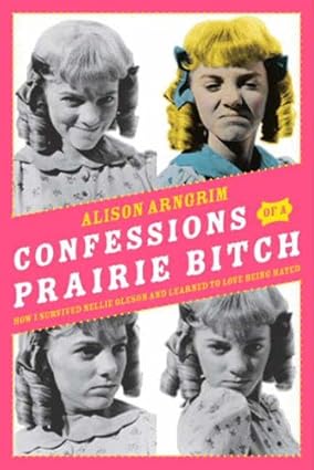 Confessions of a Prairie Bitch by Alison Arngrim