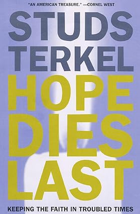 Hope Dies Last by Studs Terkel