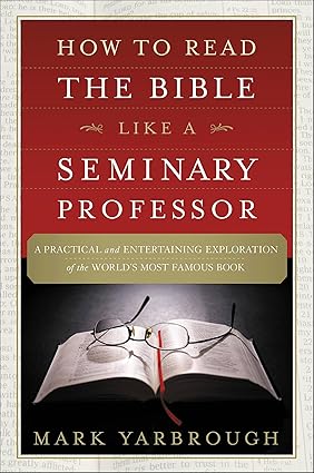 How to Read the Bible Like a Seminary Professor