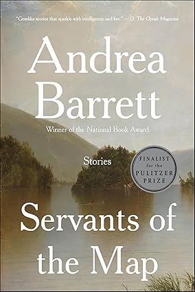 Servants of the Map by Andrea Barrett
