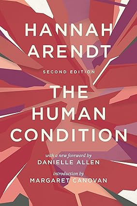 The Human Condition by Hannah Arendt