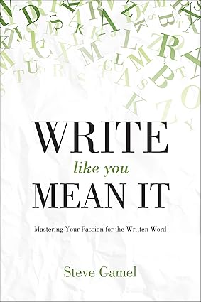 Write Like You Mean It by Steve Gamel