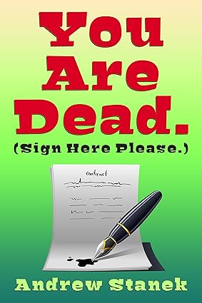 You Are Dead. (Sign Here Please.) by Andrew Stanek