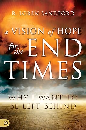 A Vision of Hope for the End Times by R. Loren Sandford