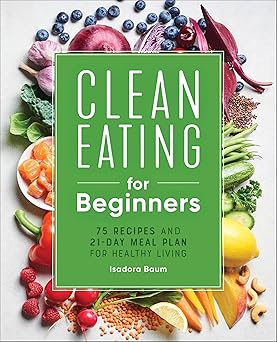 Clean Eating for Beginners by Isadora Baum