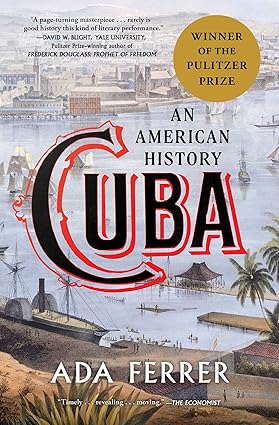Cuba: An American History by Ada Ferrer