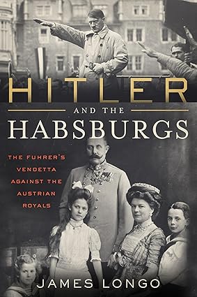 Hitler and the Habsburgs by James Longo