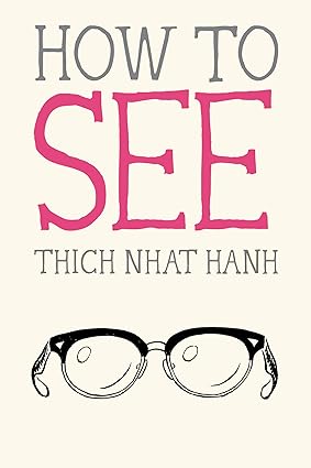 How to See by Thich Nhat Hanh