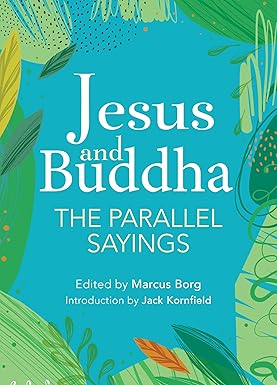 Jesus and Buddha: The Parallel Sayings by Marcus J. Borg