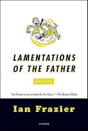 Lamentations of the Father by Ian Frazier