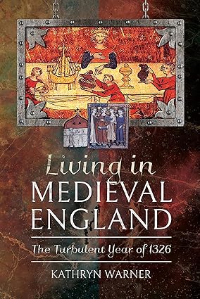 Living in Medieval England by Kathryn Warner