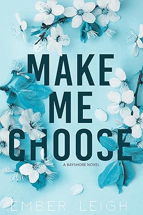 Make Me Choose by Ember Leigh