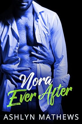 Nora Ever After by Ashlyn Mathews