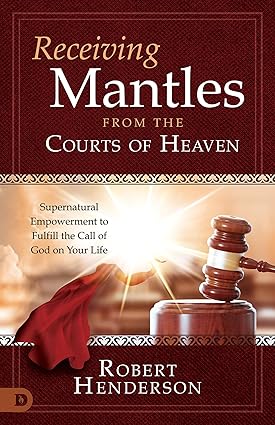 Receiving Mantles from the Courts of Heaven by Robert Henderson