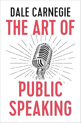 The Art of Public Speaking by Dale Carnegie