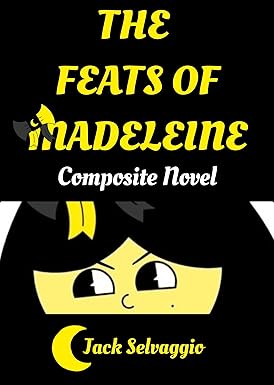 The Feats of Madeleine: Composite Novel by Jack Selvaggio