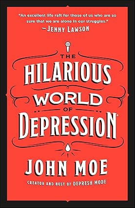 The Hilarious World of Depression by John Moe