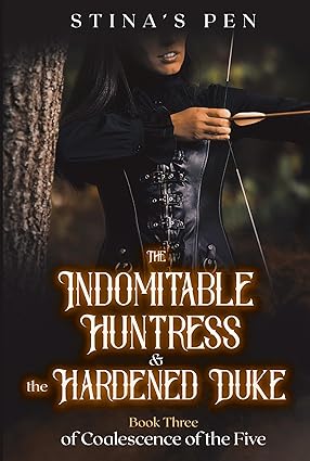 The Indomitable Huntress & The Hardened Duke by Stina’s Pen