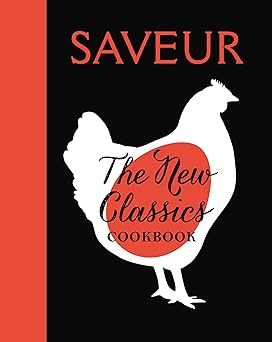 The New Classics Cookbook by The Editors of Saveur