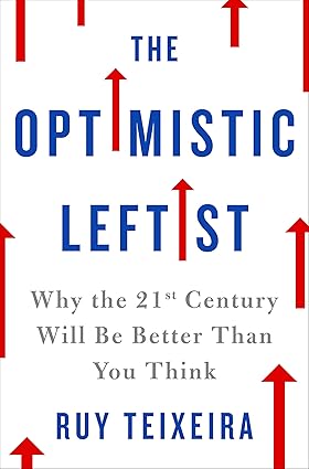 The Optimistic Leftist by Ruy Teixeira