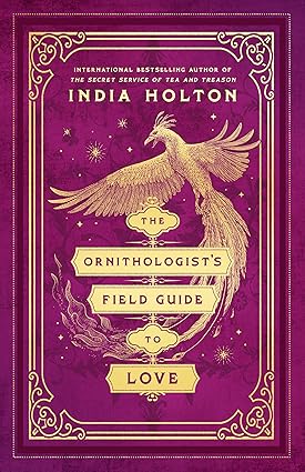 The Ornithologist’s Field Guide to Love by India Holton