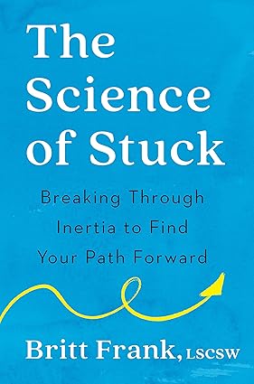 The Science of Stuck by Britt Frank