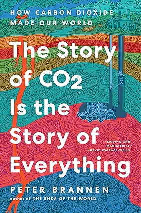 The Story of CO2 Is the Story of Everything by Peter Brannen