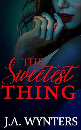 The Sweetest Thing by J.A. Wynters