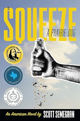 To Squeeze a Prairie Dog by Scott Semegran