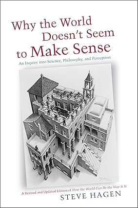 Why the World Doesn’t Seem to Make Sense by Steve Hagen