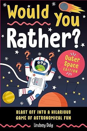 Would You Rather? Outer Space Edition by Lindsey Daly