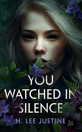 You Watched in Silence by H. Lee Justine