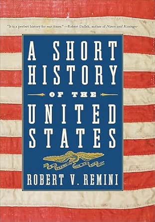 A Short History of the United States by Robert V. Remini