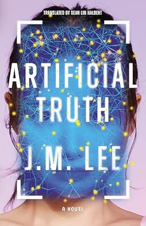 Artificial Truth: A Novel by J. M. Lee