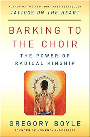 Barking to the Choir by Gregory Boyle