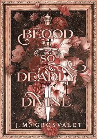 Blood So Deadly Divine by J.M. Grosvalet
