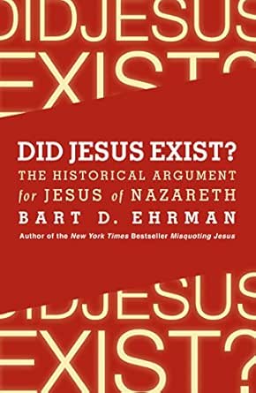 Did Jesus Exist? by Bart D. Ehrman
