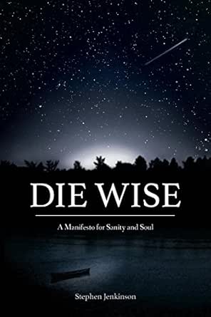 Die Wise by Stephen Jenkinson
