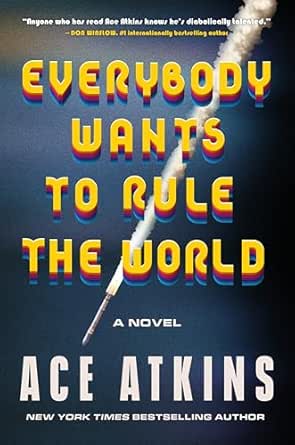 Everybody Wants to Rule the World by Ace Atkins