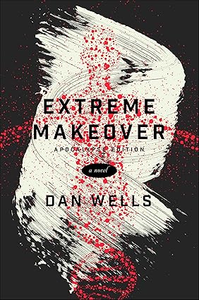 Extreme Makeover: Apocalypse Edition by Dan Wells