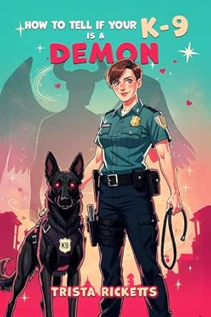 How to Tell if Your K-9 Is a Demon by Trista Ricketts
